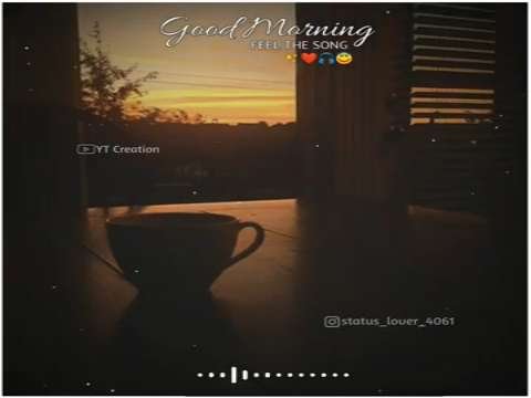 Feel The Music WhatsApp Status | Good morning status | Love Song Status | New status
